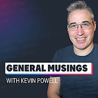 General Musings with Kevin Powell