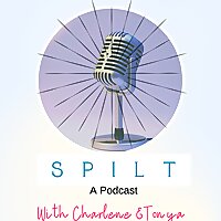 Spilt: A Podcast with Charlene and Tonya