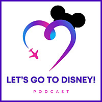 Let's Go To Disney! Podcast