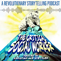 The Critical Social Worker: A Revolutionary Storytelling Podcast