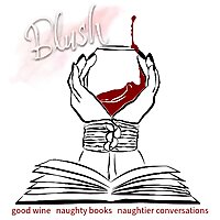 Blush - Good Wine, Naughty Books, Naughtier Conversations