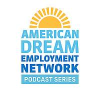 American Dream Employment Network Podcast Series