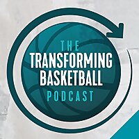 The Transforming Basketball Podcast