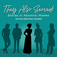 They Also Served: Stories of Adventist Women