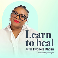 Learn To Heal with Lwanele Khasu