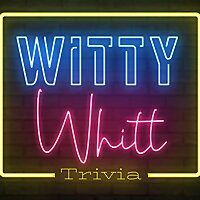 Witty Whitt Trivia