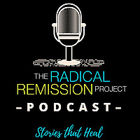 Radical Remission Project 'Stories That Heal' Podcast