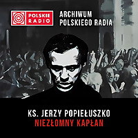 Ks. Jerzy Popiełuszko   niezłomny Kapłan