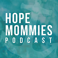 Hope Mommies Podcast - Gospel Hope for Grieving Moms