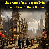 The Events of 1848, Especially in Their Relation to Great Britain