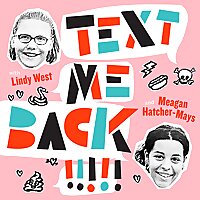 Text Me Back! With Lindy West And Meagan Hatcher-Mays
