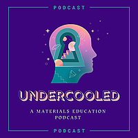 Undercooled: A Materials Education Podcast
