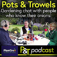 Pots & Trowels The Gardening Podcast