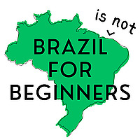 Brazil (is not) for Beginners