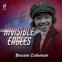 INVISIBLE EAGLES: BESSIE COLEMAN Presented By AARP