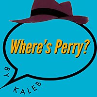 Where's Perry?!