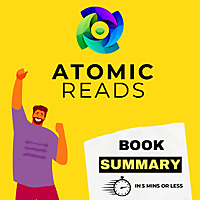 Atomic Reads | Free Non-Fiction Book Summaries in 5 minutes or less.