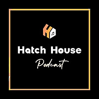 Hatch House Podcast