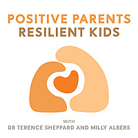 Positive Parents - Resilient Kids with Dr Terence Sheppard and Milly Albers
