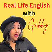 The Real Life English with Gabby Podcast