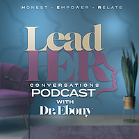 LeadHER Conversations w/ Dr. Ebony