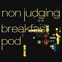 Non Judging Breakfast Pod