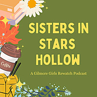 Sisters in Stars Hollow: A Gilmore Girls Rewatch Podcast