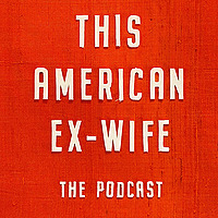 This American Ex-Wife: The Podcast