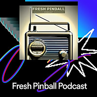 Fresh Pinball Podcast