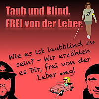 Taub und Blind. FREI von der Leber.