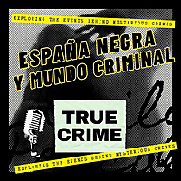 ESPAÑA NEGRA Y MUNDO CRIMINAL: TRUE CRIME