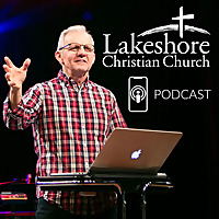 Lakeshore Christian Weekly Sermon Podcast