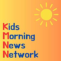 Kids Morning News Network: an informational and educational podcast that's kid-friendly, fun and fre
