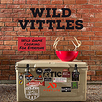 Wild Vittles: Wild Game Cooking For Everyone