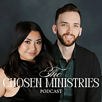 The Chosen Ministries Podcast