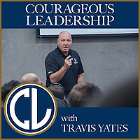 Courageous Leadership with Travis Yates