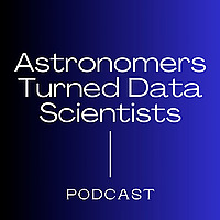 Astronomers Turned Data Scientists Podcast