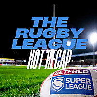 The Rugby League Hot Recap
