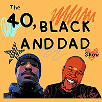 The 40, Black, and Dads show