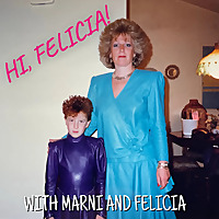Hi, Felicia! with Marni & Felicia