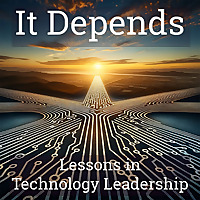 It Depends: Lessons in Technology Leadership