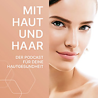 „Mit Haut & Haar'   der Podcast für Deine Hautgesundheit