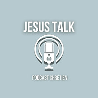 Jesus Talk Podcast Chrétien