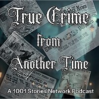1001 True Crime From Another Time with Host Jon Hagadorn