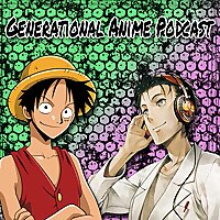 Generational Anime Podcast (X and Z)