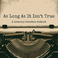 As Long As It Isn't True: A Literary Scandals Podcast