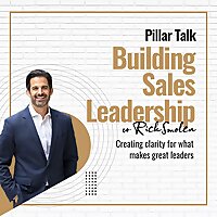 Pillar Talk:  Building Sales Leadership with Rick Smolen