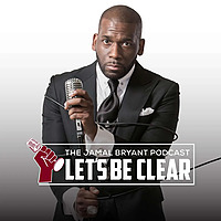 The Jamal Bryant Podcast 'Let's Be Clear'