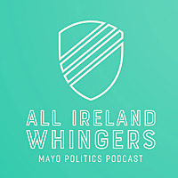 All Ireland Whingers: The Mayo Politics Podcast