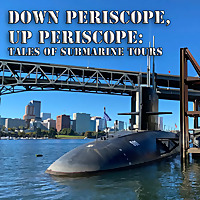 Down Periscope, Up Periscope: Tales of Submarine Tours